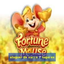 aluguel de carro 7 lugares
